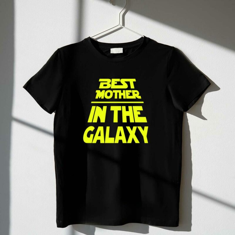 best mother in the galaxy star wars t shirt t shirt 1 1