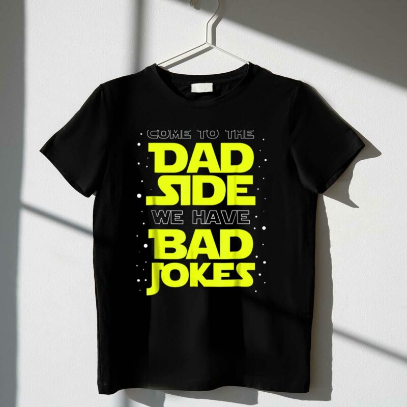 come to the dad side we have bad jokes funny dad jokes star wars t shirt t shirt 1 1