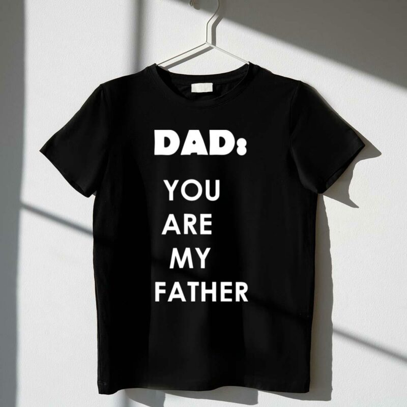 dad you are my father star wars parody fathers day t shirt t shirt 1 1