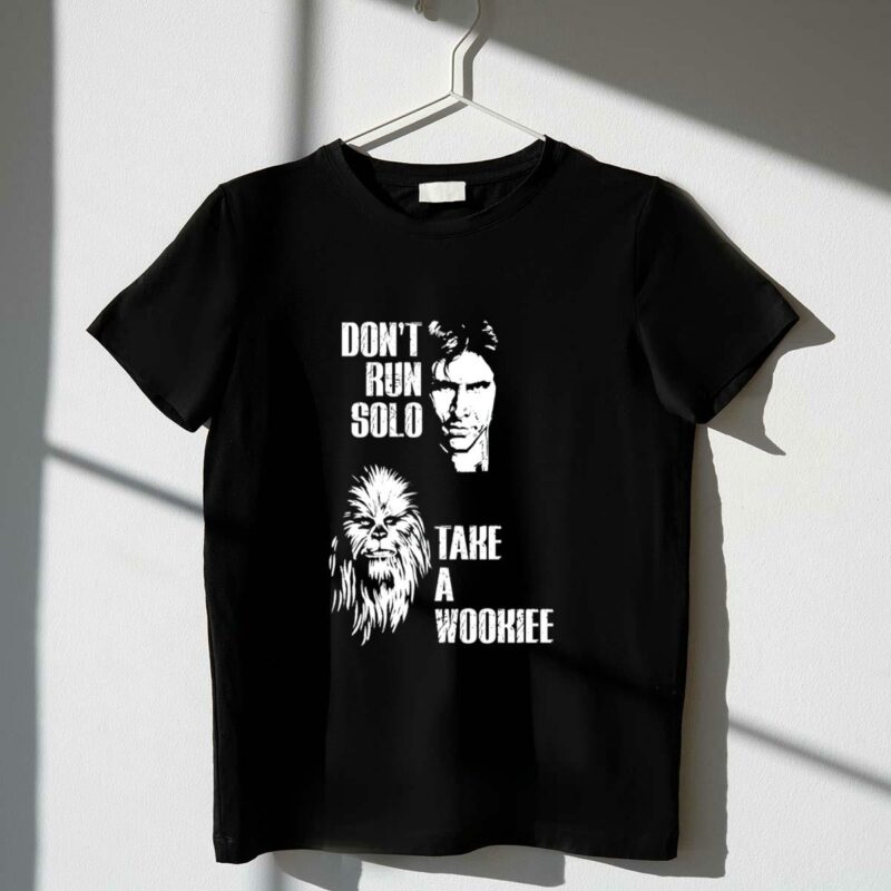 dont run solo take a wookiee han solo chewbacca star wars t shirt t shirt 1 1