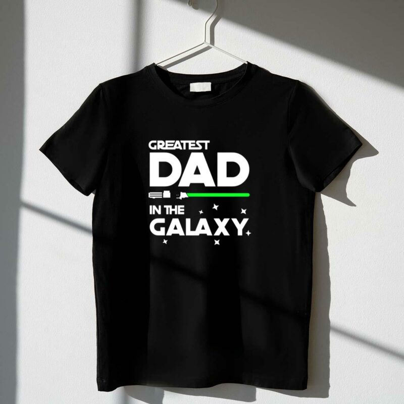 greatest dad in the galaxy star wars lightsaber fathers day t shirt t shirt 1 1