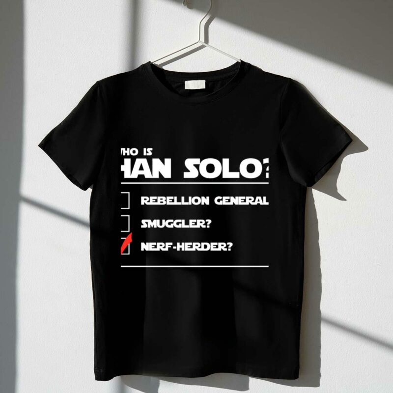 han solo star wars who is han solo rebellion general smuggler nerf herder t shirt t shirt 1 1