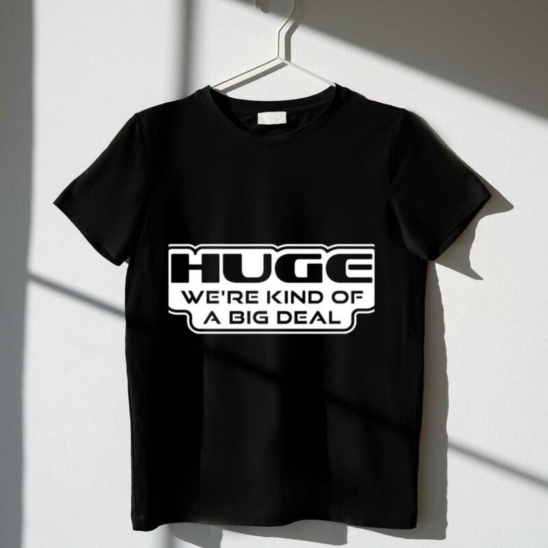 huge were kind of a big deal star wars t shirt t shirt 1 1