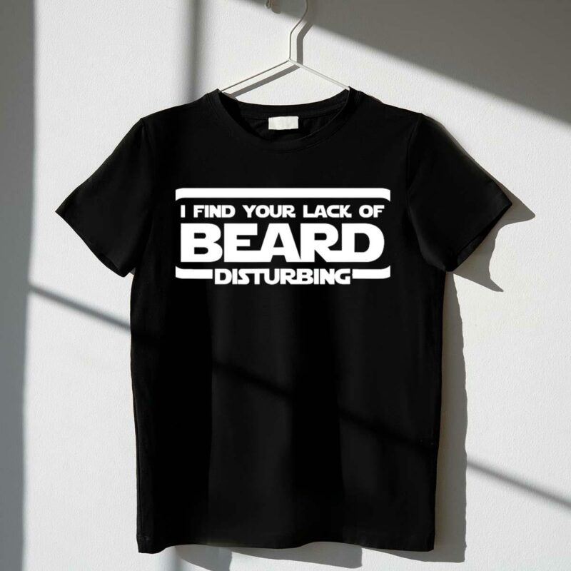 i find your lack of beard disturbing star wars reference t shirt t shirt 1 1