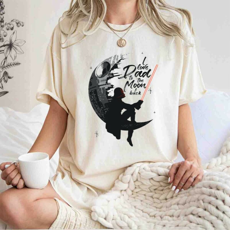 i love dad to the moon and back fathers day darth vader star wars death star t shirt t shirt 1 1