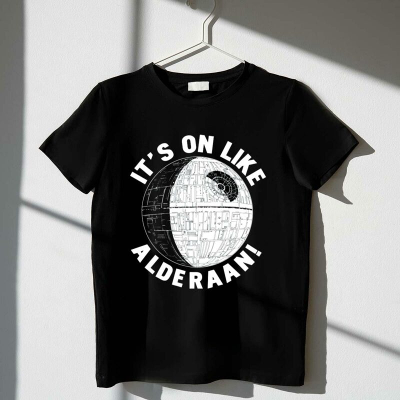 its on like alderaan death star wars t shirt t shirt 1 1