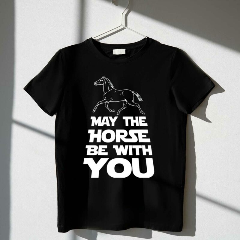 may the horse be with you funny star wars t shirt t shirt 1 1