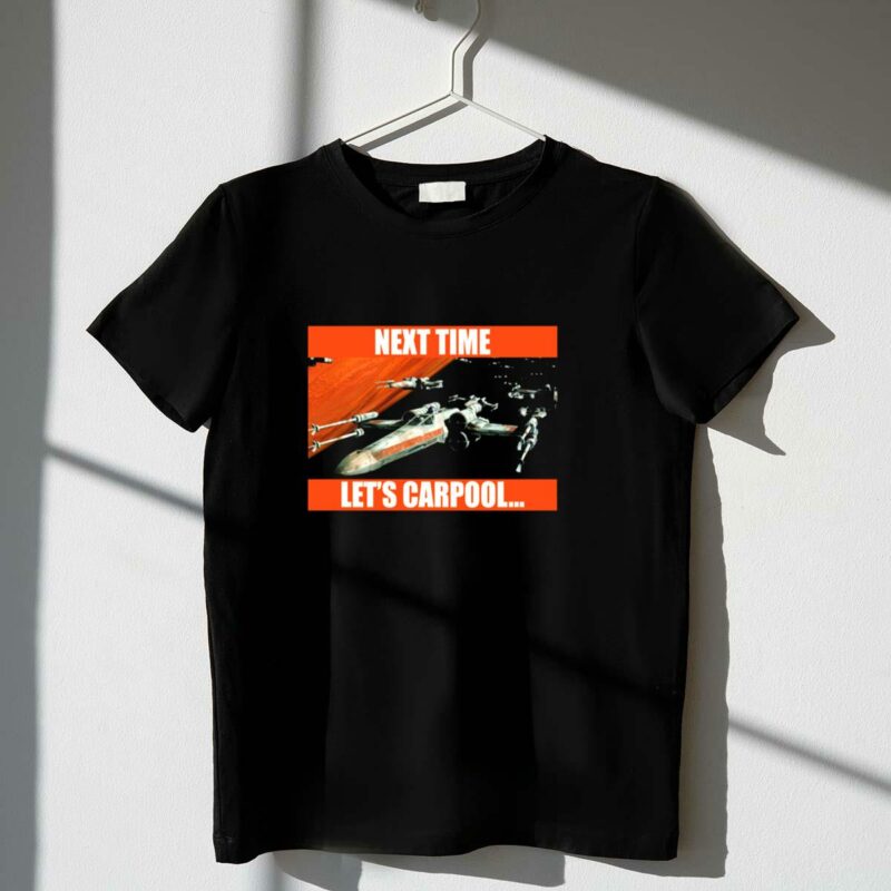 next time lets carpool star wars x wing squadron t shirt t shirt 1 1