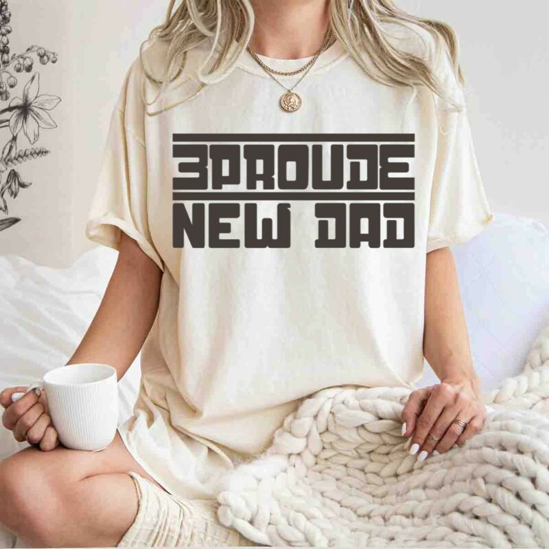 proud new dad star wars t shirt t shirt 1 1