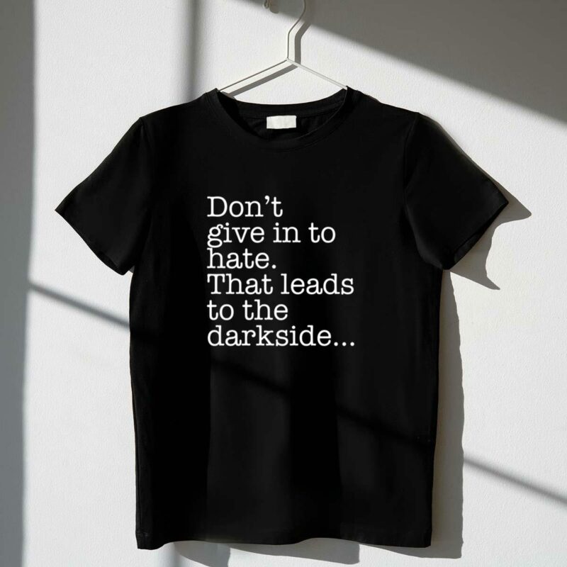 situation normal dont give in to hate that leads to the dark side star wars t shirt t shirt 1 1