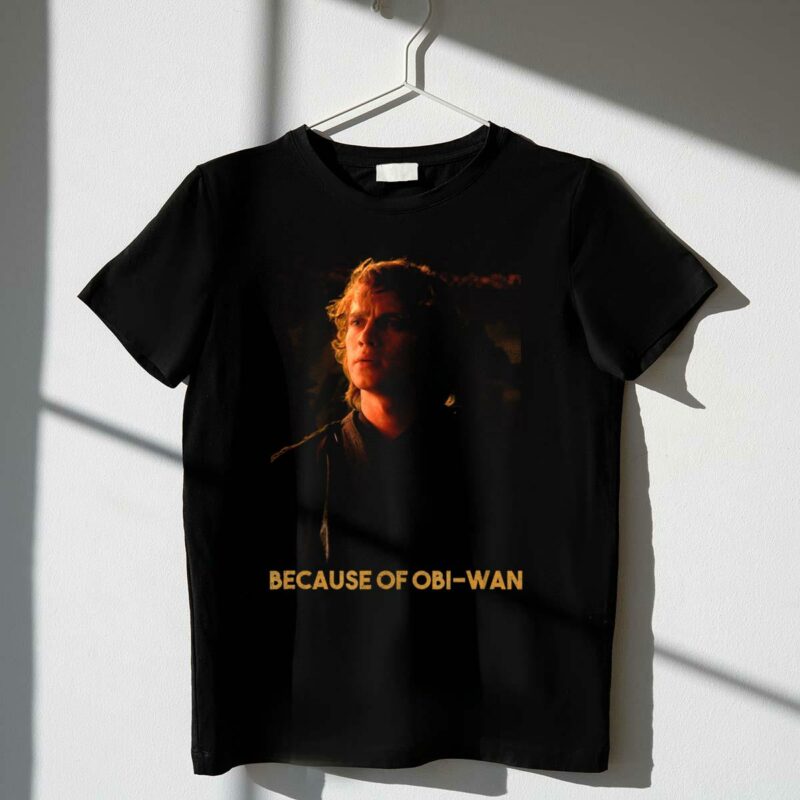 star wars episode three anakin skywalker because of obi wan t shirt t shirt 1 1