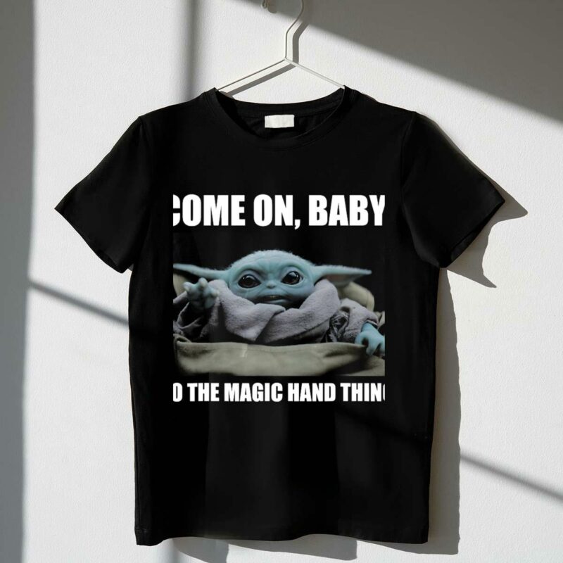star wars the mandalorian the child come on baby do the magic hand thing t shirt t shirt 1 1
