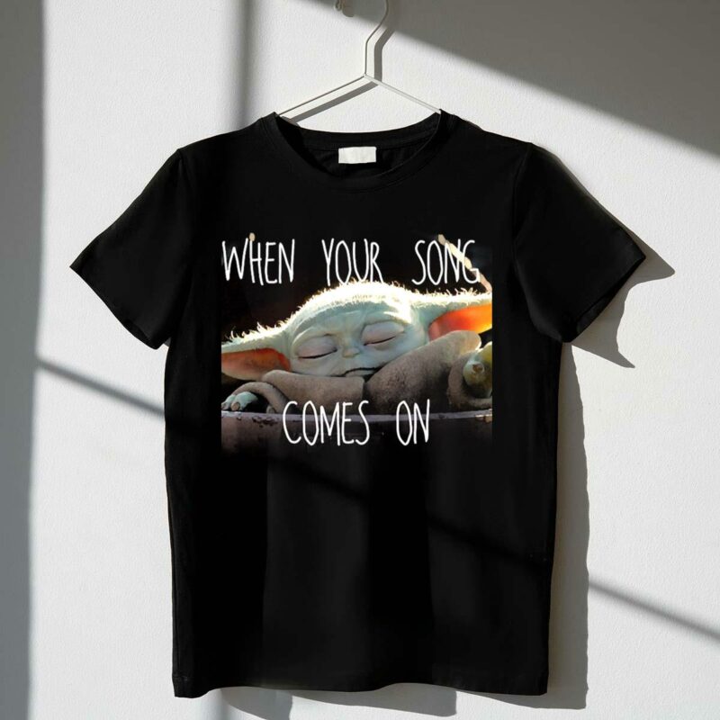 star wars the mandalorian when your song comes on baby yoda t shirt t shirt 1 1