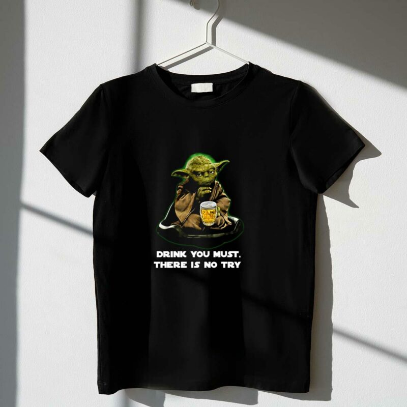 star wars yoda drink you must there is no try t shirt t shirt 1 1