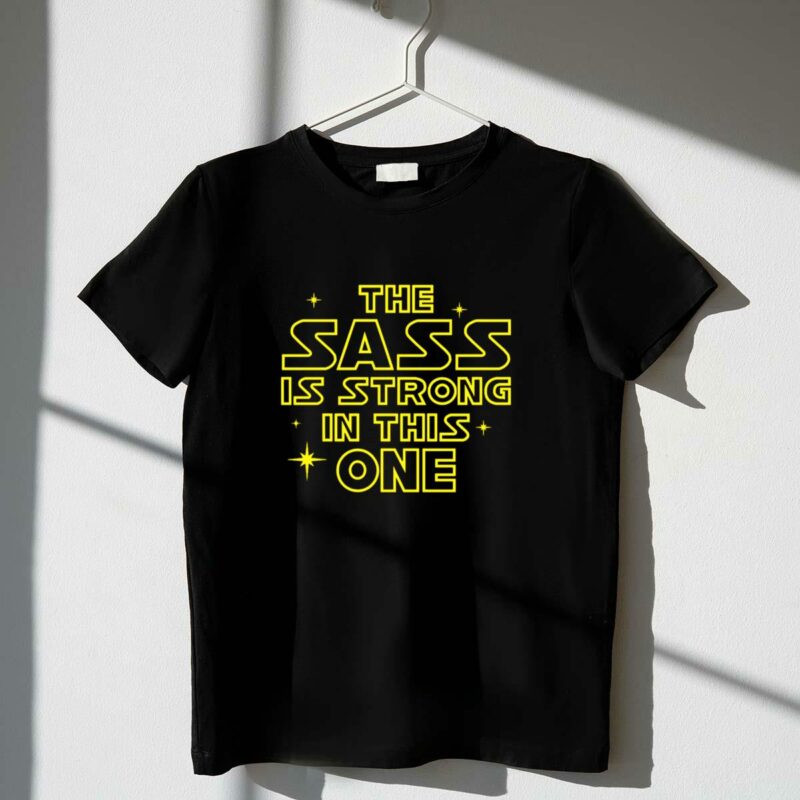 the sass is strong in this one star wars style t shirt t shirt 1 1