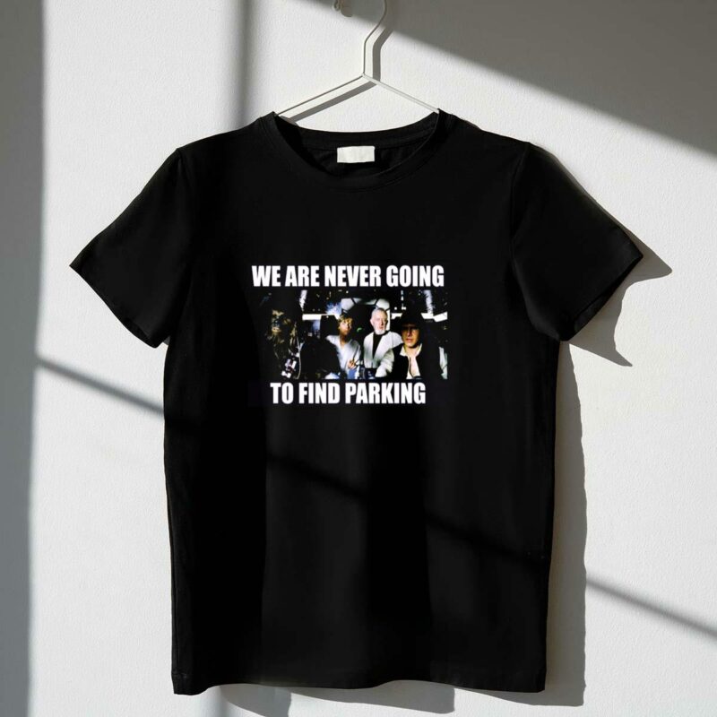 we are never going to find parking star wars characters cockpit scene t shirt t shirt 1 1